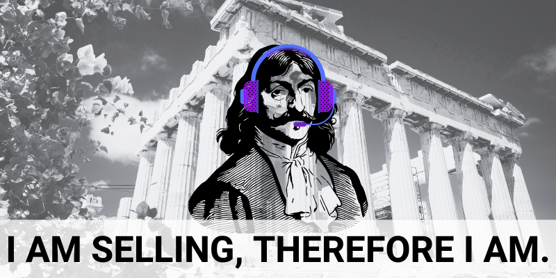 Picture of René Descartes with a headset. Underneath it says: I am Selling, Therefore I am.